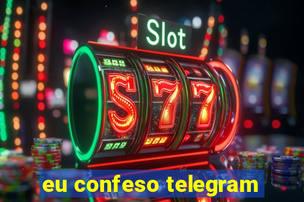 eu confeso telegram